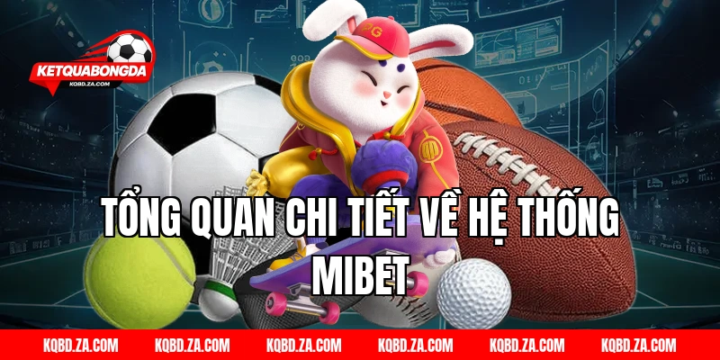 Tổng quan chi tiết về hệ thống MIBET