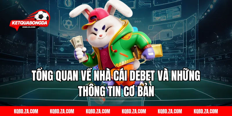 Tổng Quan Về Nhà Cái Debet Và Những Thông Tin Cơ Bản