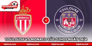 Nhận Định Bóng Đá Toulouse Vs Monaco Lúc 02h05 Ngày 26/4