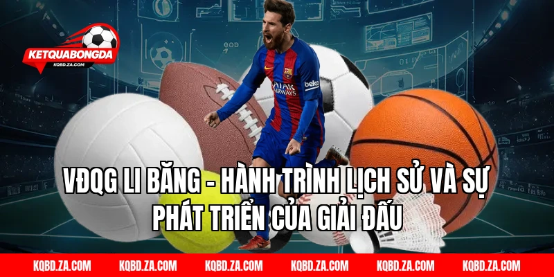 VĐQG Li Băng – Hành Trình Lịch Sử Và Sự Phát Triển Của Giải Đấu