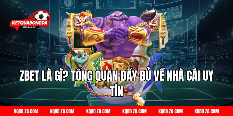 ZBET là gì? Tổng quan đầy đủ về nhà cái uy tín