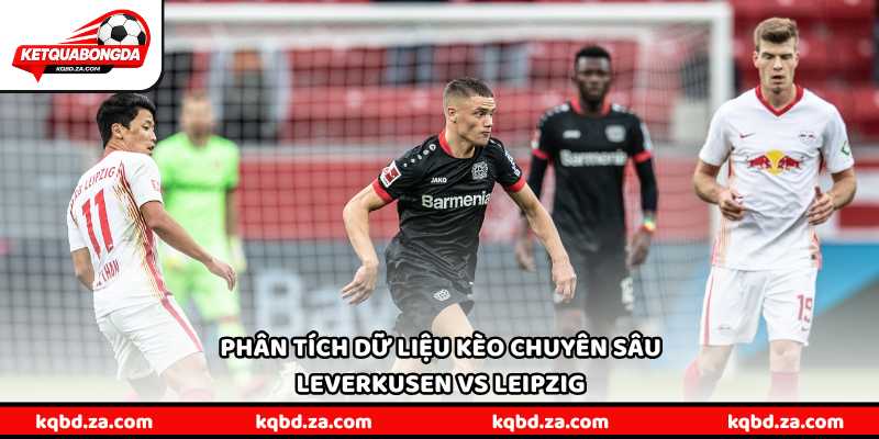 Phân tích dữ liệu kèo chuyên sâu Leverkusen vs Leipzig