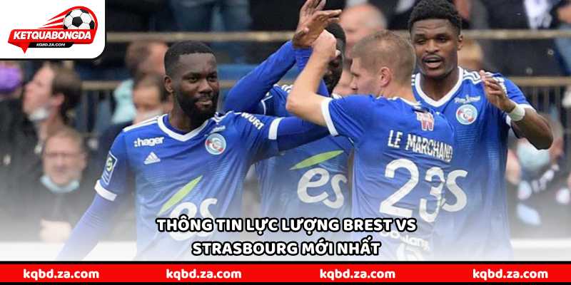 Thông tin lực lượng Brest vs Strasbourg mới nhất