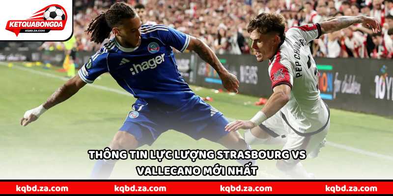 Thông tin lực lượng Strasbourg vs Vallecano mới nhất