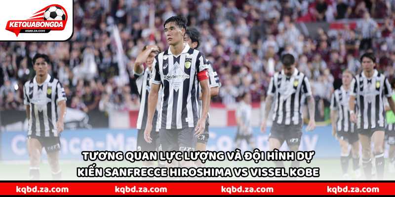 Tương quan lực lượng và đội hình dự kiến Sanfrecce Hiroshima vs Vissel Kobe